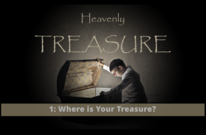 Heavenly Treasure (Part 1): Where is Your Treasure?